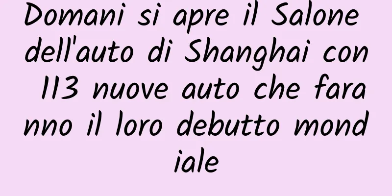 Domani si apre il Salone dell'auto di Shanghai con 113 nuove auto che faranno il loro debutto mondiale