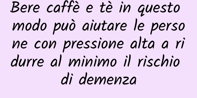 Bere caffè e tè in questo modo può aiutare le persone con pressione alta a ridurre al minimo il rischio di demenza