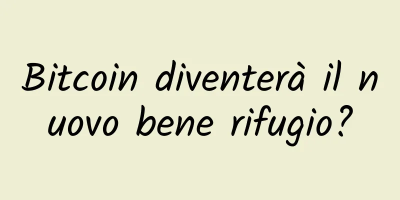 Bitcoin diventerà il nuovo bene rifugio?