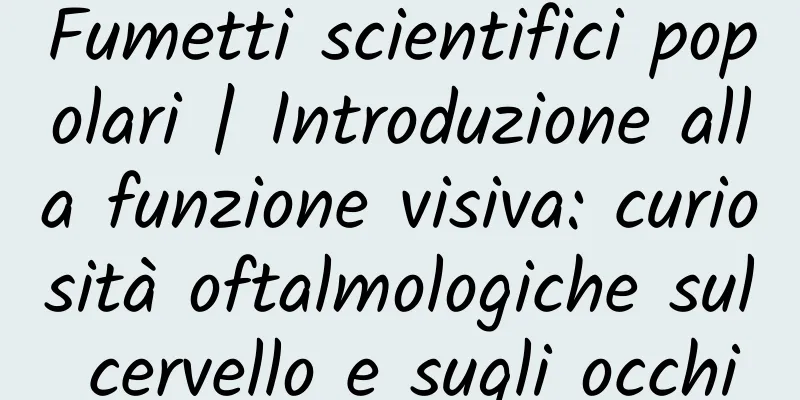 Fumetti scientifici popolari | Introduzione alla funzione visiva: curiosità oftalmologiche sul cervello e sugli occhi