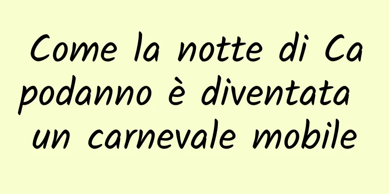 Come la notte di Capodanno è diventata un carnevale mobile