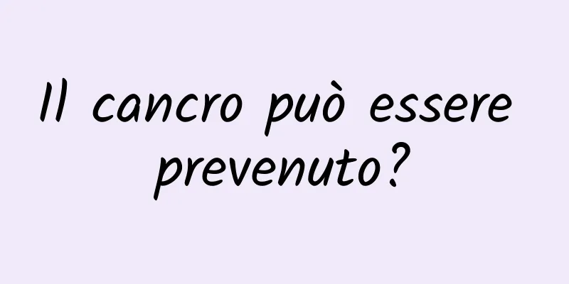 Il cancro può essere prevenuto?