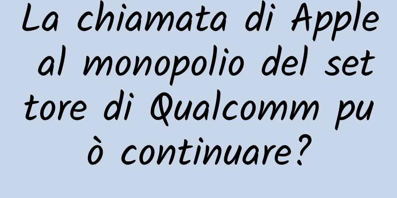 La chiamata di Apple al monopolio del settore di Qualcomm può continuare?