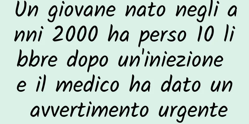 Un giovane nato negli anni 2000 ha perso 10 libbre dopo un'iniezione e il medico ha dato un avvertimento urgente