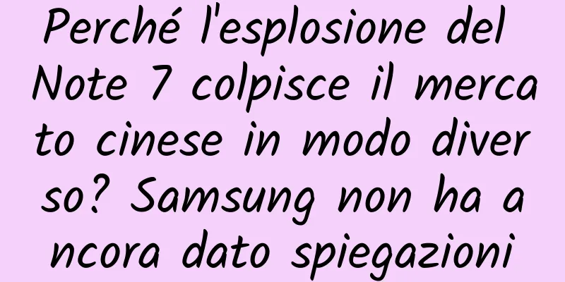 Perché l'esplosione del Note 7 colpisce il mercato cinese in modo diverso? Samsung non ha ancora dato spiegazioni