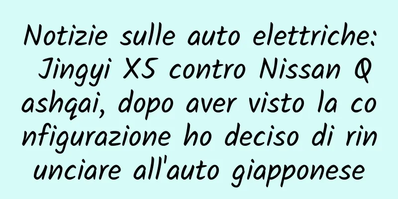Notizie sulle auto elettriche: Jingyi X5 contro Nissan Qashqai, dopo aver visto la configurazione ho deciso di rinunciare all'auto giapponese