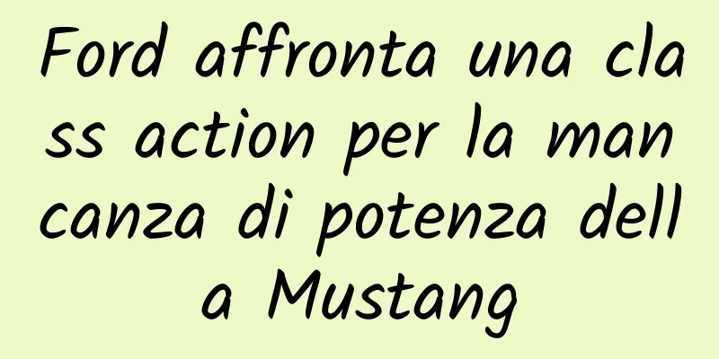 Ford affronta una class action per la mancanza di potenza della Mustang