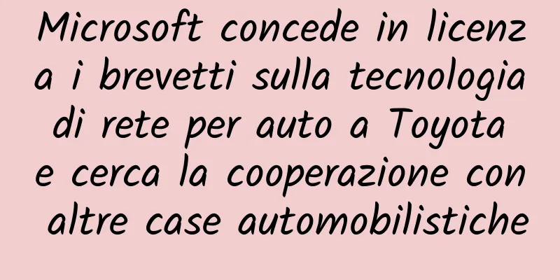 Microsoft concede in licenza i brevetti sulla tecnologia di rete per auto a Toyota e cerca la cooperazione con altre case automobilistiche