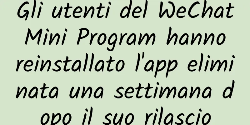 Gli utenti del WeChat Mini Program hanno reinstallato l'app eliminata una settimana dopo il suo rilascio