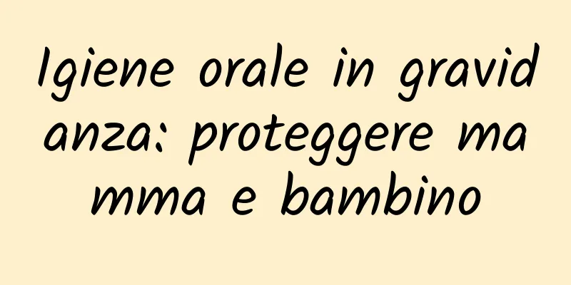 Igiene orale in gravidanza: proteggere mamma e bambino