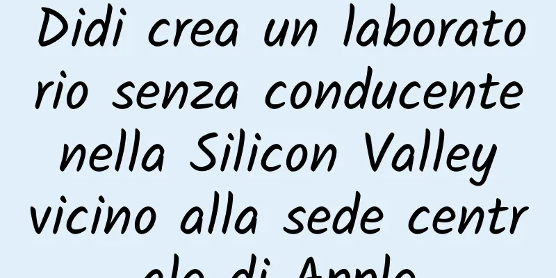 Didi crea un laboratorio senza conducente nella Silicon Valley vicino alla sede centrale di Apple