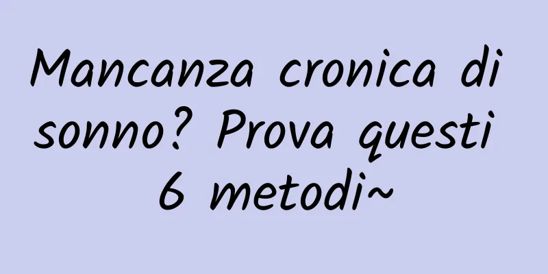 Mancanza cronica di sonno? Prova questi 6 metodi~