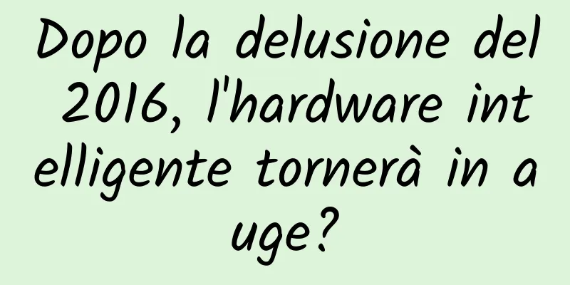 Dopo la delusione del 2016, l'hardware intelligente tornerà in auge?