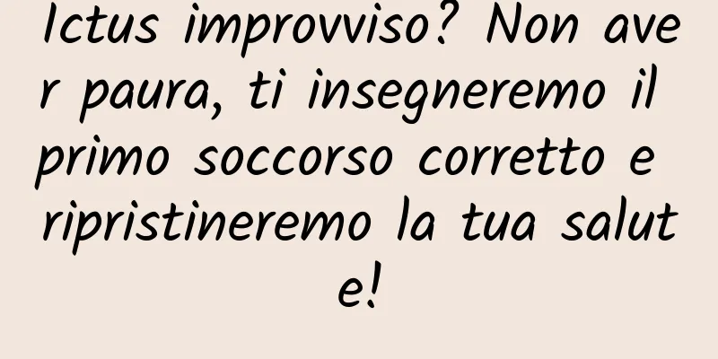 Ictus improvviso? Non aver paura, ti insegneremo il primo soccorso corretto e ripristineremo la tua salute!