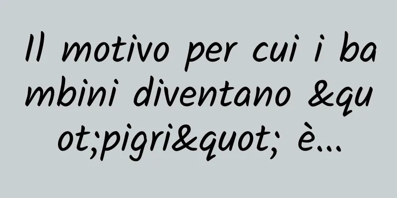 Il motivo per cui i bambini diventano "pigri" è...