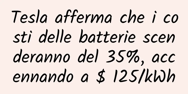 Tesla afferma che i costi delle batterie scenderanno del 35%, accennando a $ 125/kWh