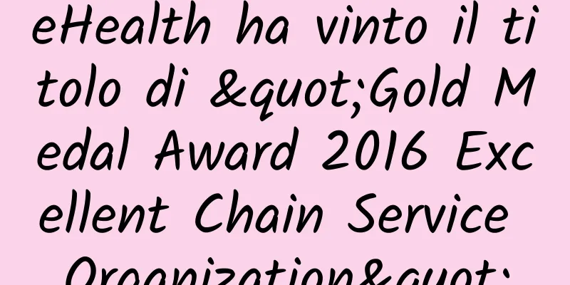 eHealth ha vinto il titolo di "Gold Medal Award 2016 Excellent Chain Service Organization"