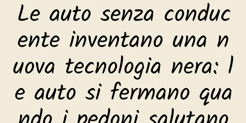 Le auto senza conducente inventano una nuova tecnologia nera: le auto si fermano quando i pedoni salutano