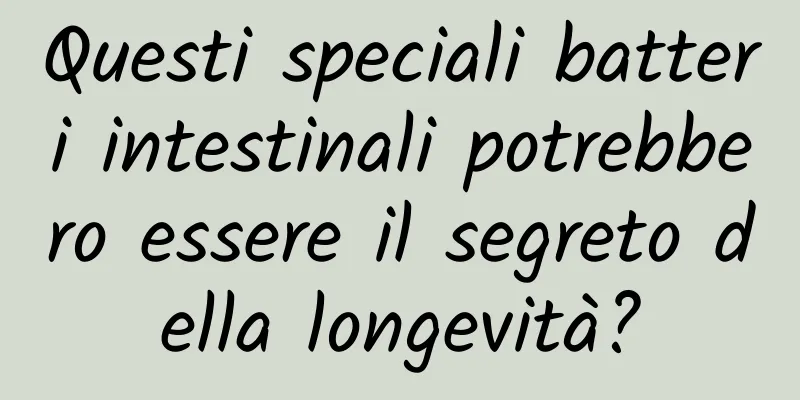 Questi speciali batteri intestinali potrebbero essere il segreto della longevità?