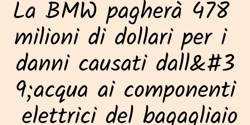 La BMW pagherà 478 milioni di dollari per i danni causati dall'acqua ai componenti elettrici del bagagliaio