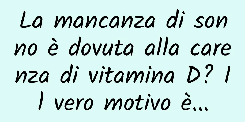 La mancanza di sonno è dovuta alla carenza di vitamina D? Il vero motivo è...