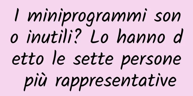 I miniprogrammi sono inutili? Lo hanno detto le sette persone più rappresentative