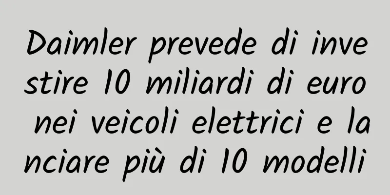 Daimler prevede di investire 10 miliardi di euro nei veicoli elettrici e lanciare più di 10 modelli