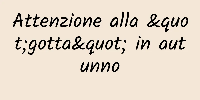 Attenzione alla "gotta" in autunno