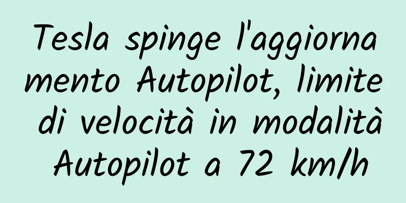 Tesla spinge l'aggiornamento Autopilot, limite di velocità in modalità Autopilot a 72 km/h