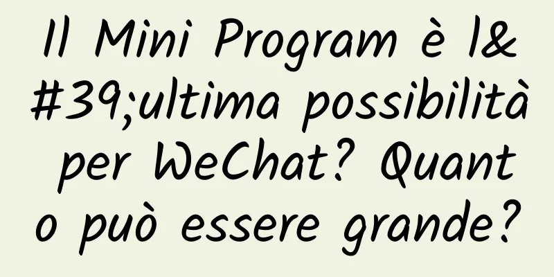 Il Mini Program è l'ultima possibilità per WeChat? Quanto può essere grande?
