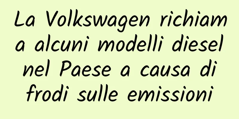 La Volkswagen richiama alcuni modelli diesel nel Paese a causa di frodi sulle emissioni
