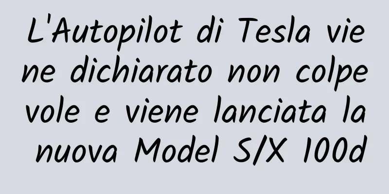 L'Autopilot di Tesla viene dichiarato non colpevole e viene lanciata la nuova Model S/X 100d