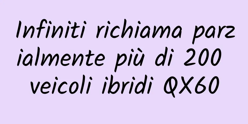 Infiniti richiama parzialmente più di 200 veicoli ibridi QX60