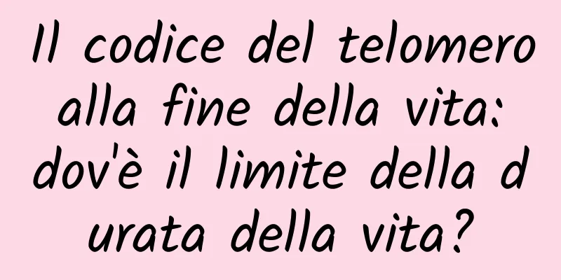 Il codice del telomero alla fine della vita: dov'è il limite della durata della vita?