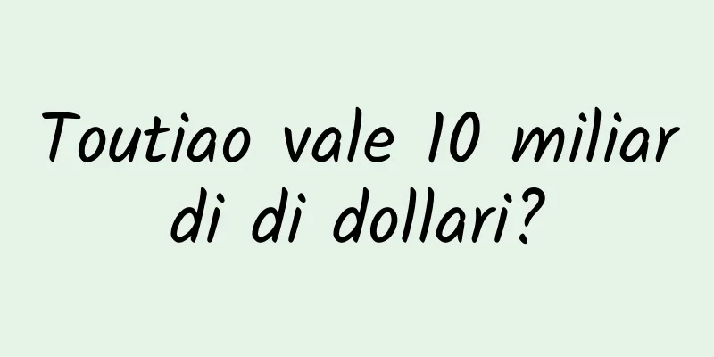 Toutiao vale 10 miliardi di dollari?