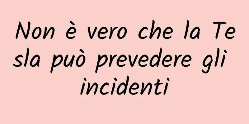 Non è vero che la Tesla può prevedere gli incidenti