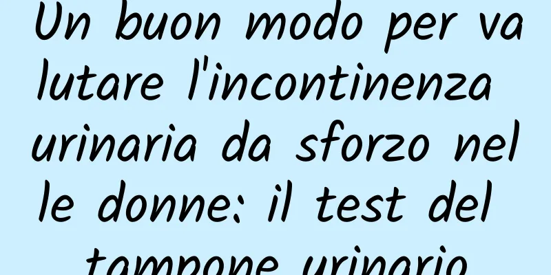 Un buon modo per valutare l'incontinenza urinaria da sforzo nelle donne: il test del tampone urinario