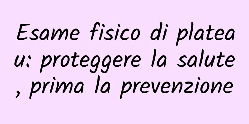 Esame fisico di plateau: proteggere la salute, prima la prevenzione