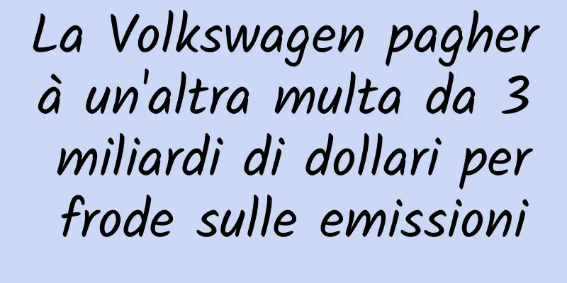 La Volkswagen pagherà un'altra multa da 3 miliardi di dollari per frode sulle emissioni