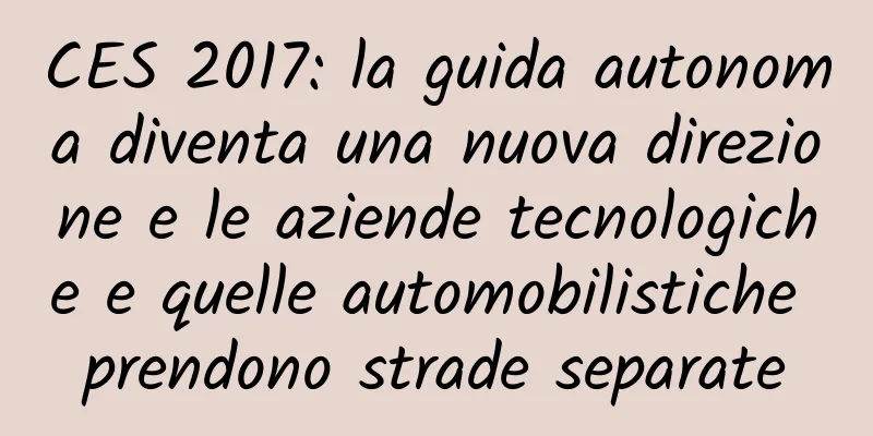 CES 2017: la guida autonoma diventa una nuova direzione e le aziende tecnologiche e quelle automobilistiche prendono strade separate