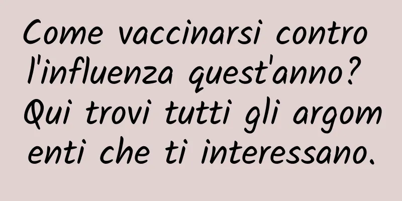 Come vaccinarsi contro l'influenza quest'anno? Qui trovi tutti gli argomenti che ti interessano.