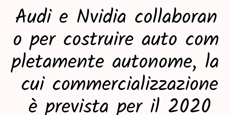 Audi e Nvidia collaborano per costruire auto completamente autonome, la cui commercializzazione è prevista per il 2020