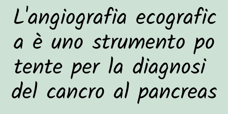 L'angiografia ecografica è uno strumento potente per la diagnosi del cancro al pancreas