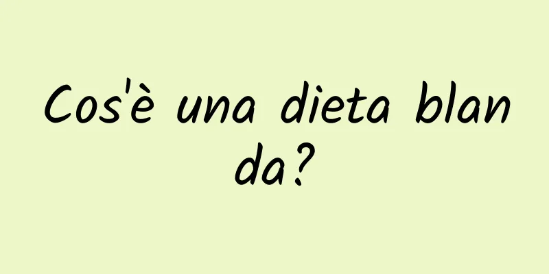 Cos'è una dieta blanda?