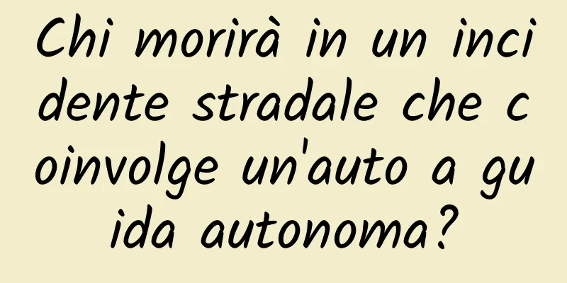 Chi morirà in un incidente stradale che coinvolge un'auto a guida autonoma?