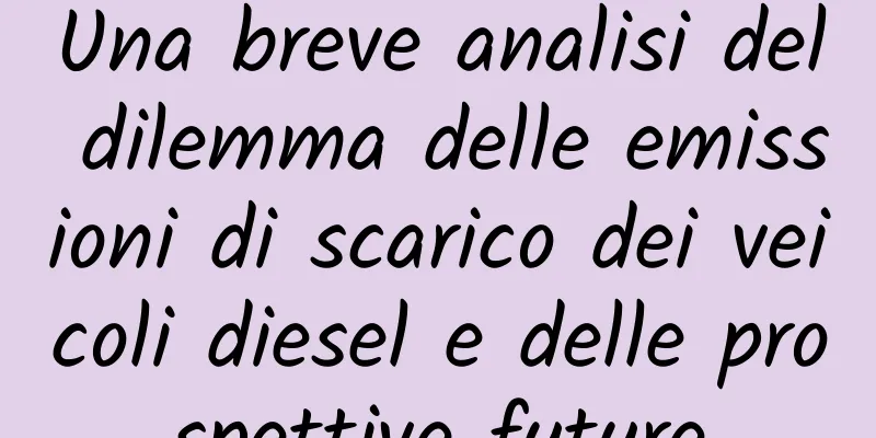 Una breve analisi del dilemma delle emissioni di scarico dei veicoli diesel e delle prospettive future