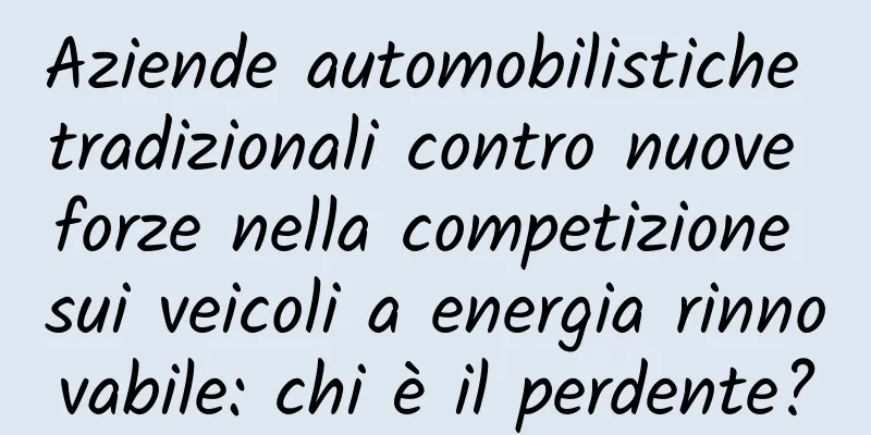 Aziende automobilistiche tradizionali contro nuove forze nella competizione sui veicoli a energia rinnovabile: chi è il perdente?