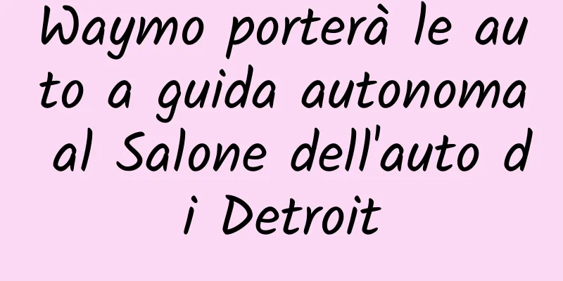 Waymo porterà le auto a guida autonoma al Salone dell'auto di Detroit