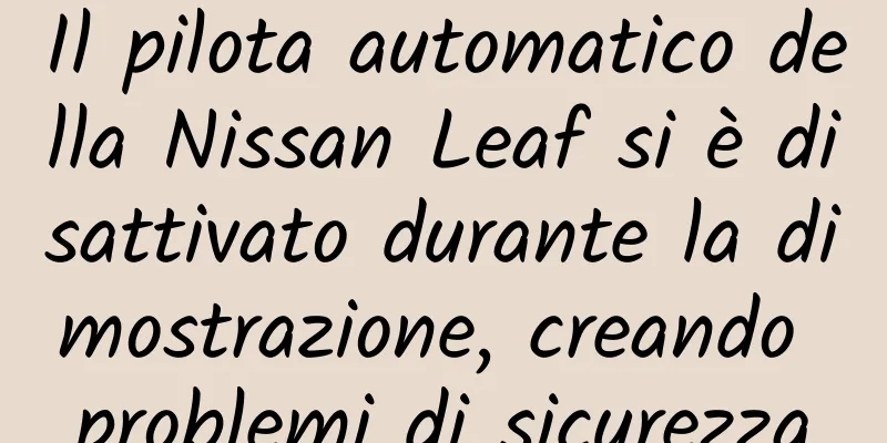 Il pilota automatico della Nissan Leaf si è disattivato durante la dimostrazione, creando problemi di sicurezza