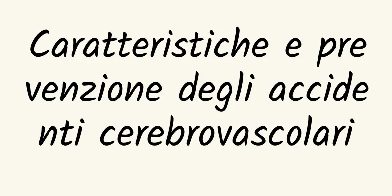 Caratteristiche e prevenzione degli accidenti cerebrovascolari